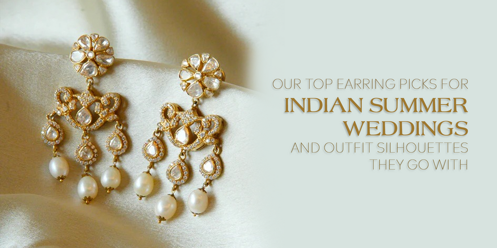 Our top earring picks for Indian summer weddings and outfit silhouettes they go with